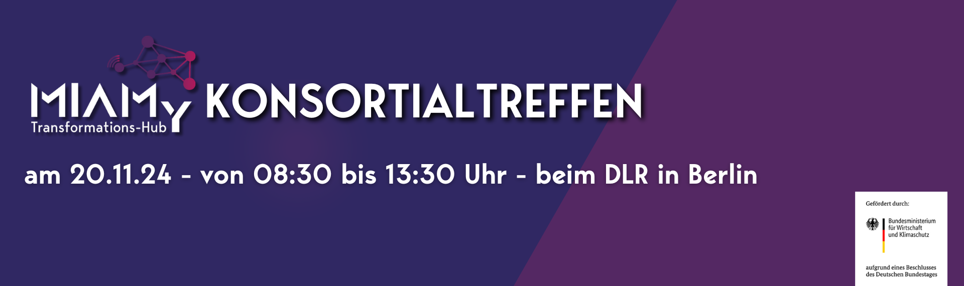 Banner für das MIAMY Konsortialtreffen am 20. November 2024 von 08:30 bis 13:30 Uhr beim DLR in Berlin. Das Bild enthält das MIAMY Transformations-Hub Logo und einen Hinweis auf die Förderung durch das Bundesministerium für Wirtschaft und Klimaschutz.